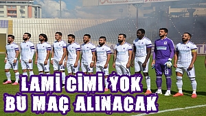 LAMİ CİMİ YOK BU MAÇ ALINACAK