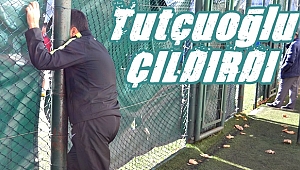 Tutçuoğlu çıldırdı