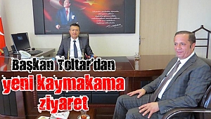 Başkan Toltar'dan, yeni Kaymakam Alkan’a hayırlı olsun ziyareti