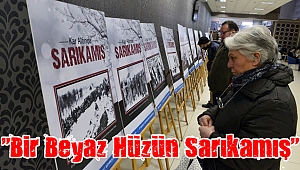 Bir Beyaz Hüzün Sarıkamış” fotoğraf sergisine yoğun ilgi
