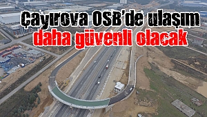 Çayırova OSB Köprülü Kavşağı, bölgeye ulaşım güvenliği katacak