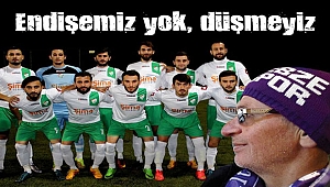 Endişemiz yok, düşmeyiz