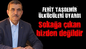 Ferit Taşdemir “Sokağa çıkan bizden değildir”