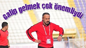 Galip gelmek çok önemliydi