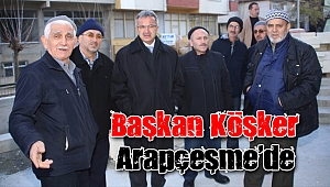 Köşker, Arapçeşme’de vatandaşlarla sohbet etti