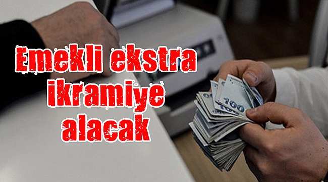 30 yıldan fazla çalışan emekli ekstra ikramiye alacak