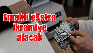 30 yıldan fazla çalışan emekli ekstra ikramiye alacak