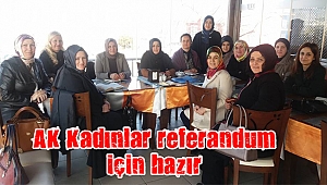 AK Kadınlar referandum için hazır