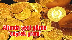 Altında yeni gözde 'çeyrek gram'