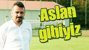 Aslan gibiyiz!