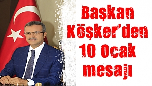 Başkan Köşker’den 10 Ocak mesajı