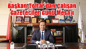 Başkan Toltar'dan 10 Ocak Çalışan Gazeteciler Günü Mesajı
