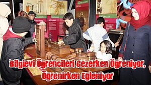 Bilgievi Öğrencileri Gezerken Öğreniyor, Öğrenirken Eğleniyor