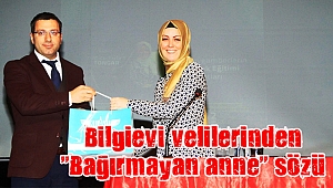 Bilgievi velilerinden “Bağırmayan anne” sözü