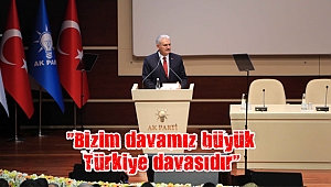 “Bizim davamız büyük Türkiye davasıdır”