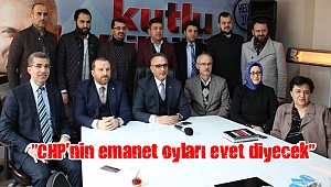 "CHP'nin emanet oyları evet diyecek"