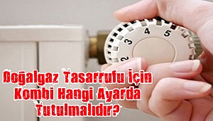 Doğalgaz tasarrufu için neler yapılmalı?