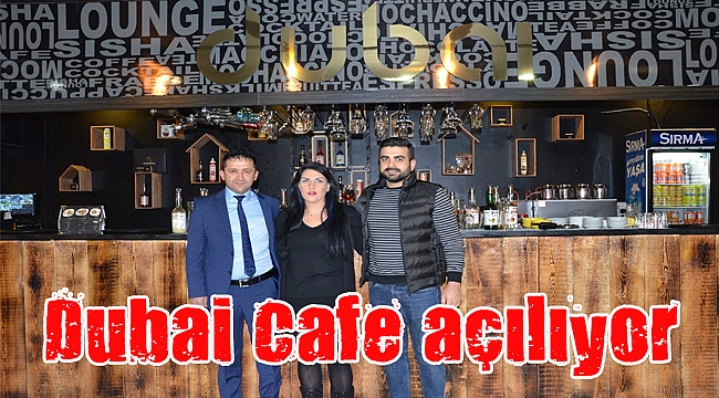 Dubai Cafe açılıyor