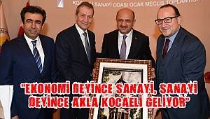 “Ekonomi deyince sanayi, sanayi deyince akla Kocaeli geliyor”
