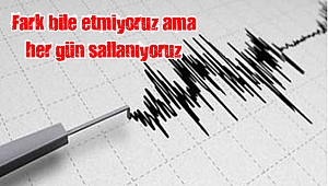 Fark bile etmiyoruz ama her gün sallanıyoruz