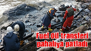 Fuel Oil transferi pahalıya patladı