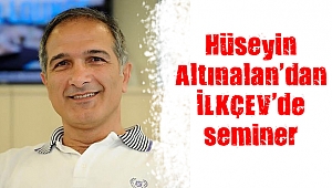Hüseyin Altınalan’dan İLKÇEV’de seminer