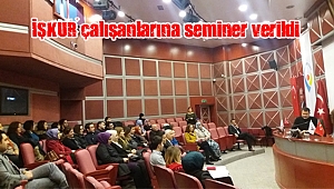 İŞKUR çalışanlarına seminer verildi