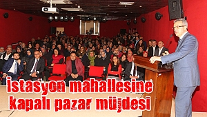 İstasyon mahallesine kapalı pazar müjdesi