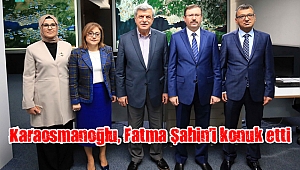 Karaosmanoğlu, Fatma Şahin’i konuk etti