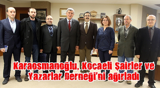 Karaosmanoğlu, Kocaeli Şairler ve Yazarlar Derneği’ni ağırladı