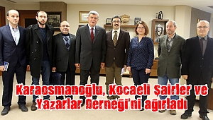 Karaosmanoğlu, Kocaeli Şairler ve Yazarlar Derneği’ni ağırladı