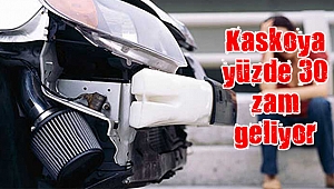 Kaskoya yüzde 30 zam geliyor