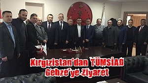 Kırgızistan’dan TÜMSİAD Gebze’ye ziyaret