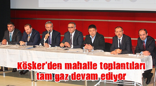 Köşker’den mahalle toplantıları tam gaz devam ediyor