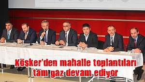 Köşker’den mahalle toplantıları tam gaz devam ediyor