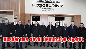 Köşker’den Şevki Demirci’ye ziyaret