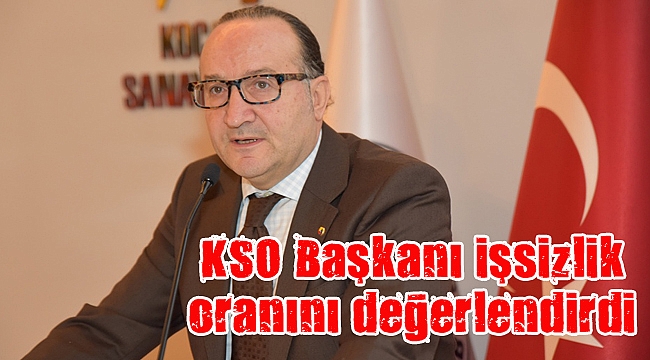 KSO Başkanı işsizlik oranını değerlendirdi