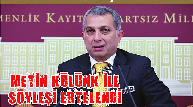 Metin Külünk ile söyleşi ertelendi