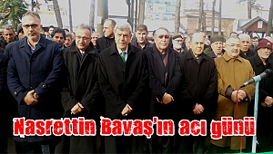 Nasrettin Bavaş'ın acı günü