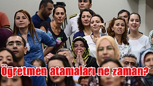 Öğretmen atamaları ne zaman?