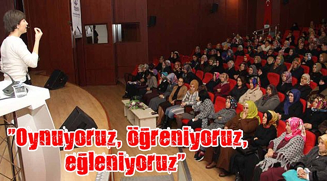 “Oynuyoruz, öğreniyoruz, eğleniyoruz”