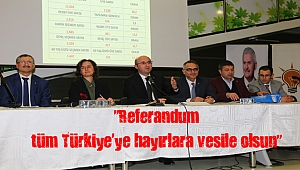"Referandum tüm Türkiye’ye hayırlara vesile olsun"