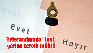 Referandumda “Evet” yerine tercih mührü