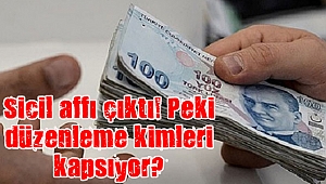 Sicil affı çıktı! Peki düzenleme kimleri kapsıyor?