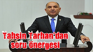 Tahsin Tarhan’dan Başbakan Binali Yıldırım’a soru önergesi