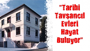 “Tarihi Tavşancıl Evleri Hayat Buluyor”