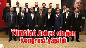 TÜMSİAD Gebze olağan kongresi yapıldı