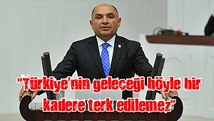 “Türkiye’nin geleceği böyle bir kadere terk edilemez”