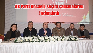 AK Parti Kocaeli, seçim çalışmalarını hızlandırdı