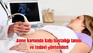 Anne karnında kalp hastalığı tanısı ve tedavi yöntemleri